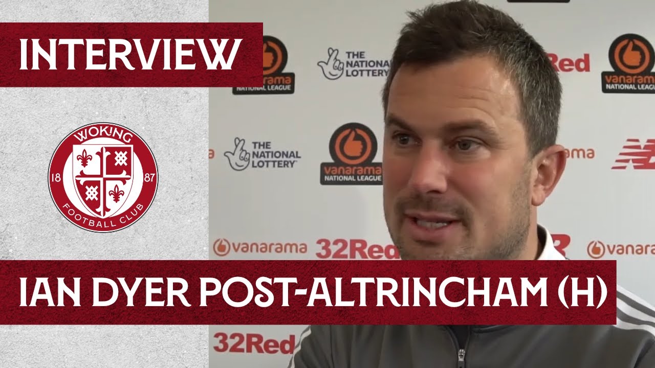Woking 3 - 2 Altrincham | Ian Dyer Interview